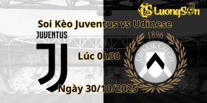 Soi Kèo Juventus vs Udinese : Lúc 0h30 Ngày 30/10/2025
